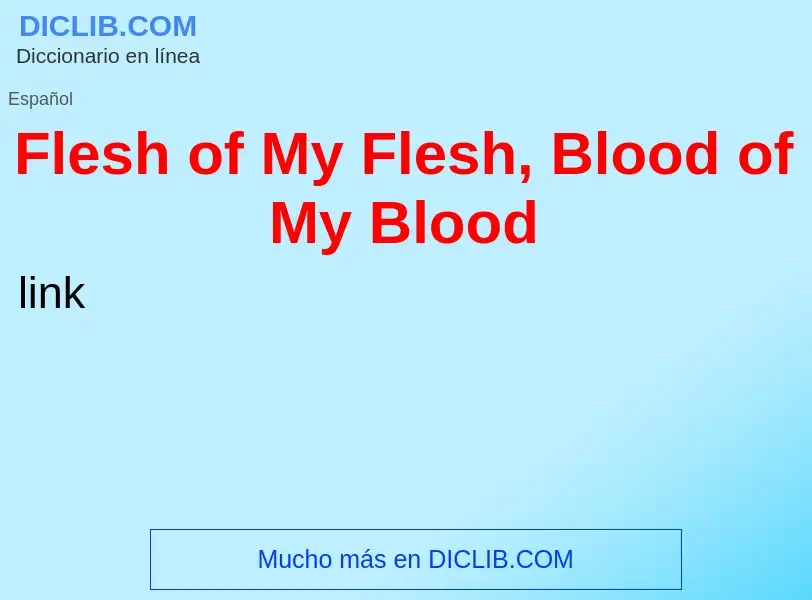 Что такое Flesh of My Flesh, Blood of My Blood - определение