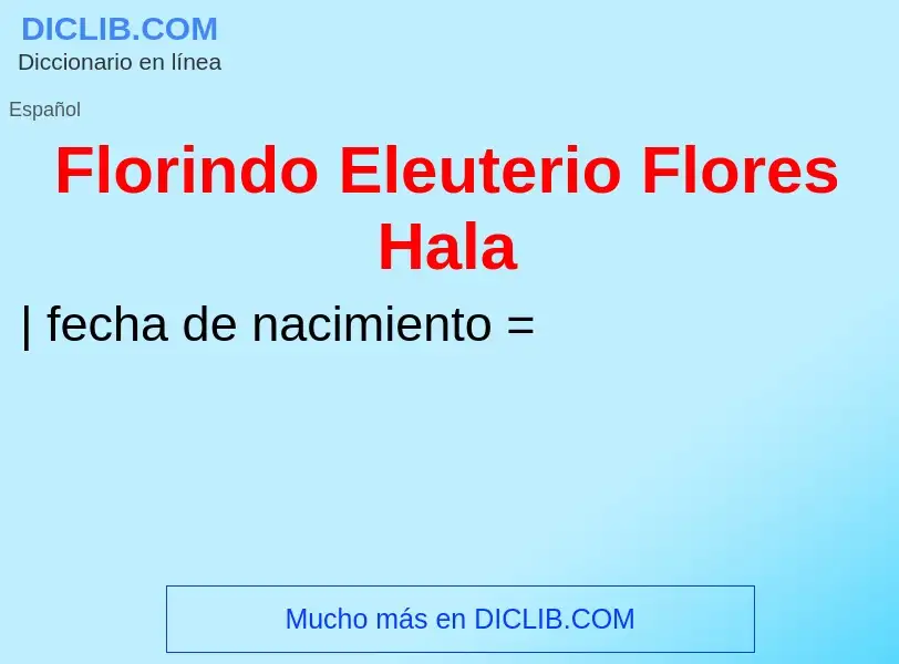 ¿Qué es Florindo Eleuterio Flores Hala? - significado y definición