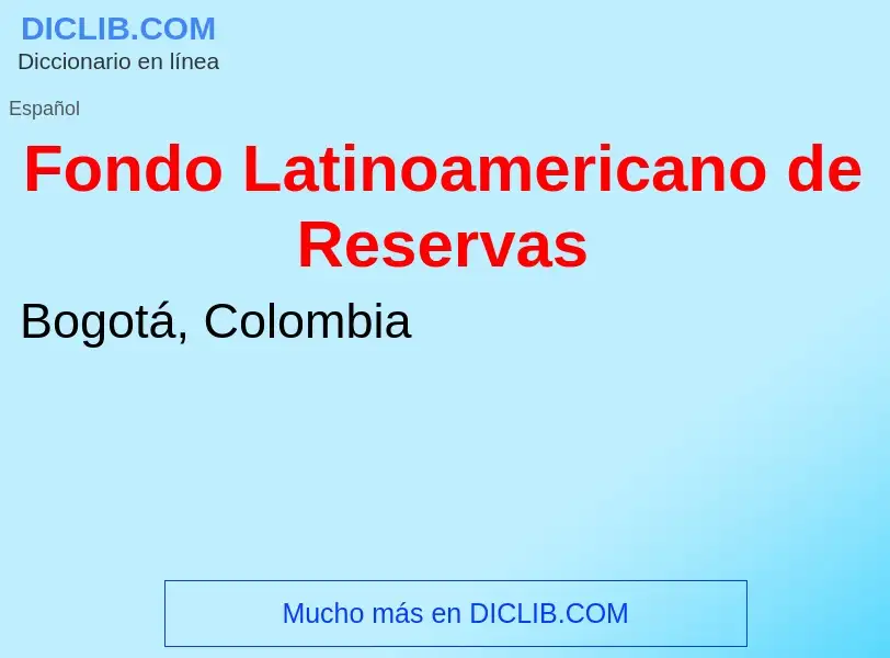 Что такое Fondo Latinoamericano de Reservas - определение