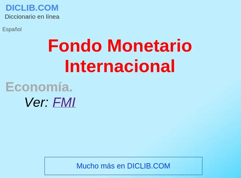 ¿Qué es Fondo Monetario Internacional? - significado y definición