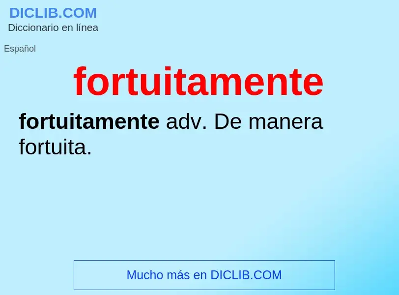 ¿Qué es fortuitamente? - significado y definición