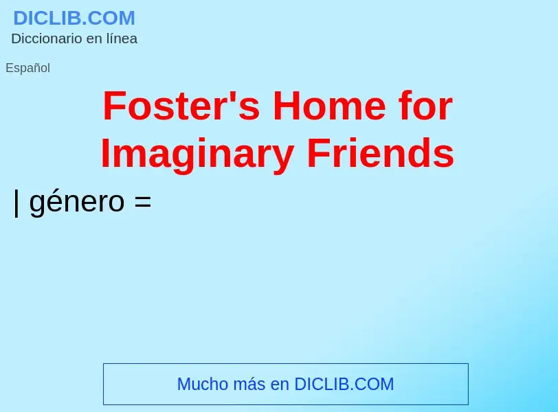 Wat is Foster's Home for Imaginary Friends - definition