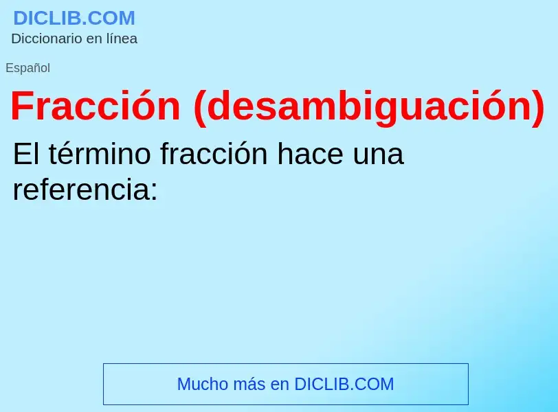 ¿Qué es Fracción (desambiguación)? - significado y definición