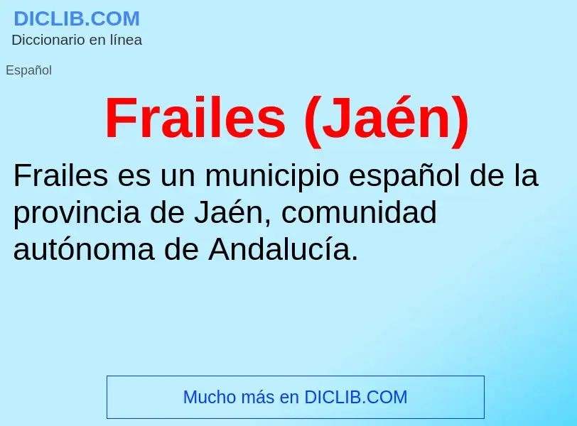 ¿Qué es Frailes (Jaén)? - significado y definición