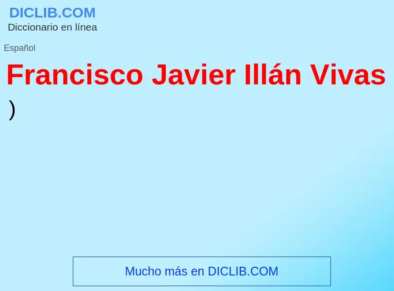 Wat is Francisco Javier Illán Vivas - definition