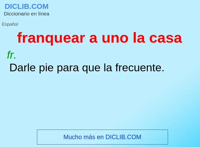 O que é franquear a uno la casa - definição, significado, conceito