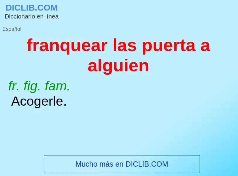 Wat is franquear las puerta a alguien - definition