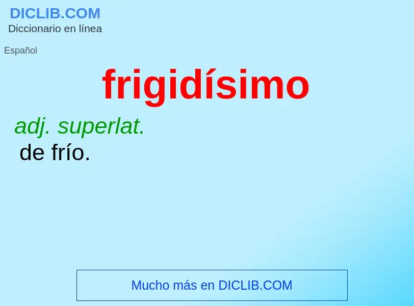 O que é frigidísimo - definição, significado, conceito