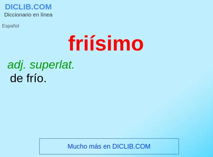 O que é friísimo - definição, significado, conceito