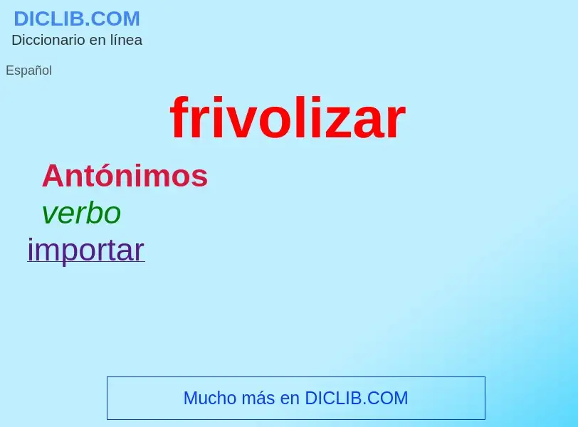 O que é frivolizar - definição, significado, conceito