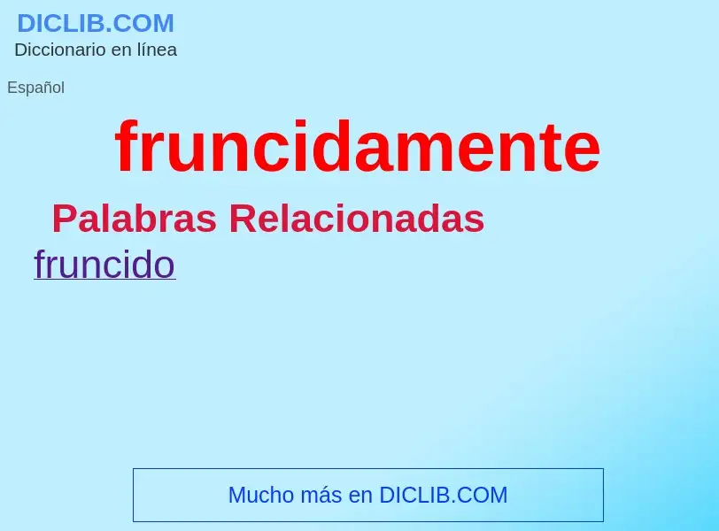 ¿Qué es fruncidamente? - significado y definición