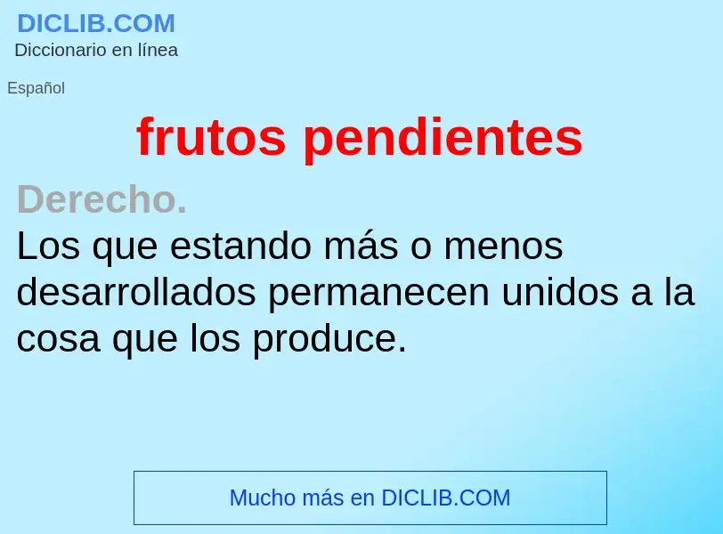 O que é frutos pendientes - definição, significado, conceito