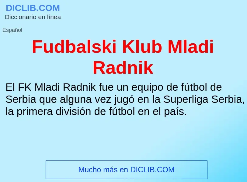 ¿Qué es Fudbalski Klub Mladi Radnik? - significado y definición