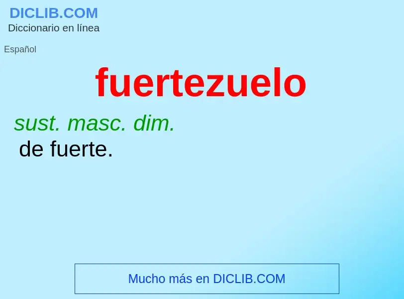 ¿Qué es fuertezuelo? - significado y definición