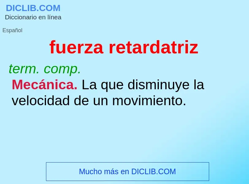 What is fuerza retardatriz - meaning and definition