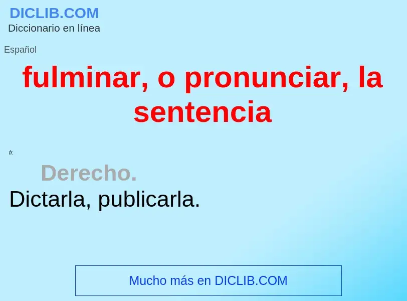 What is fulminar, o pronunciar, la sentencia - definition