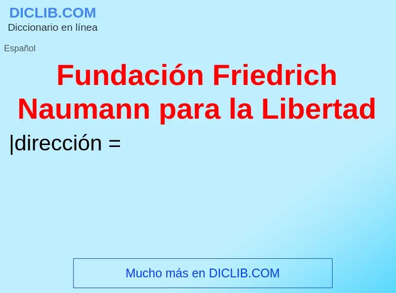 Wat is Fundación Friedrich Naumann para la Libertad - definition