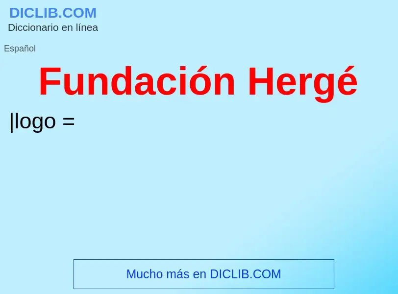 ¿Qué es Fundación Hergé? - significado y definición