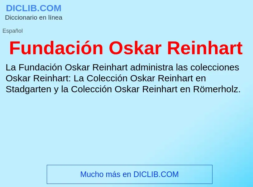 O que é Fundación Oskar Reinhart - definição, significado, conceito