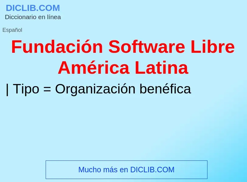 Wat is Fundación Software Libre América Latina - definition