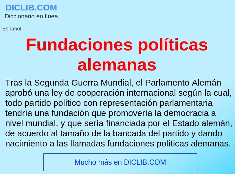 O que é Fundaciones políticas alemanas - definição, significado, conceito