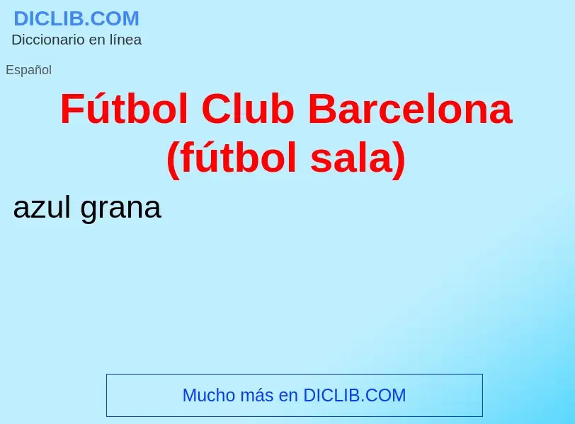 O que é Fútbol Club Barcelona (fútbol sala) - definição, significado, conceito