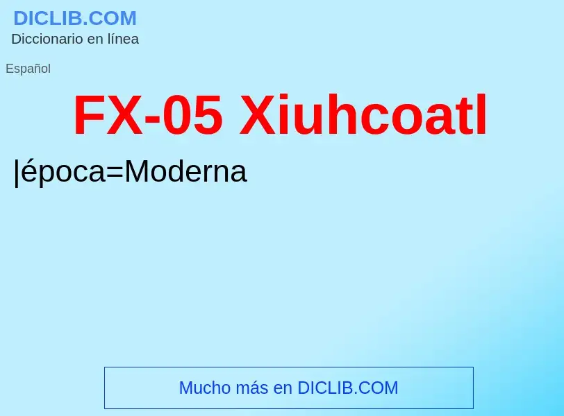 ¿Qué es FX-05 Xiuhcoatl? - significado y definición