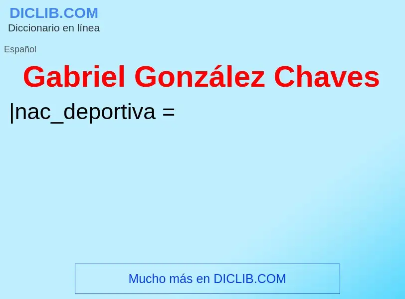 Что такое Gabriel González Chaves - определение