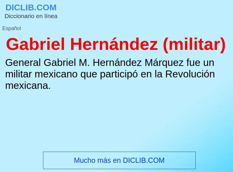 Что такое Gabriel Hernández (militar) - определение