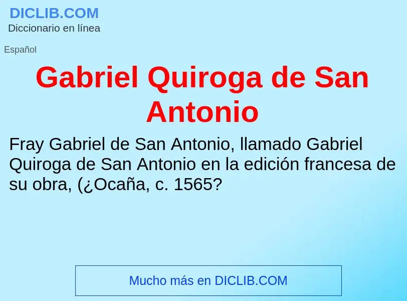 Что такое Gabriel Quiroga de San Antonio - определение