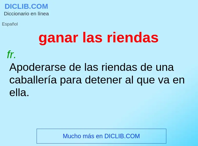 Wat is ganar las riendas - definition