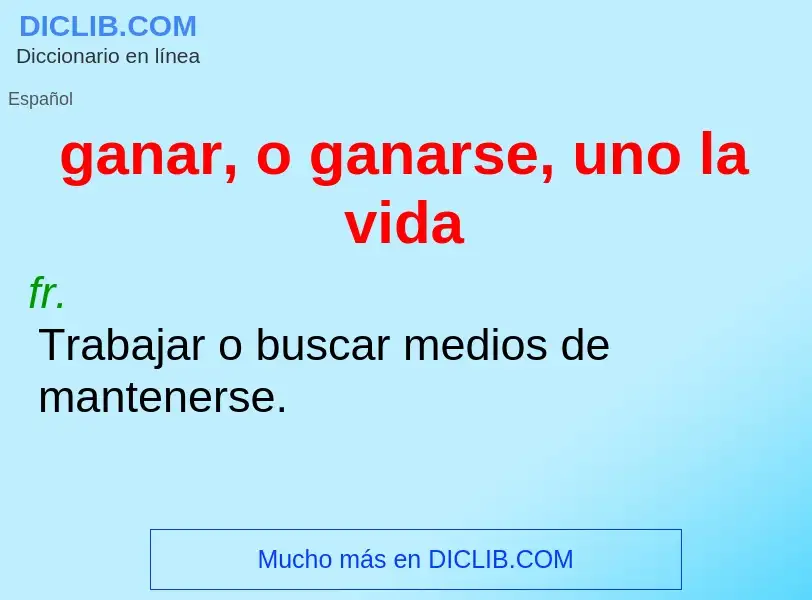 What is ganar, o ganarse, uno la vida - definition