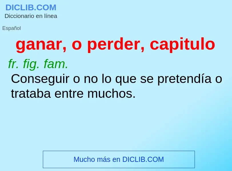 What is ganar, o perder, capitulo - meaning and definition