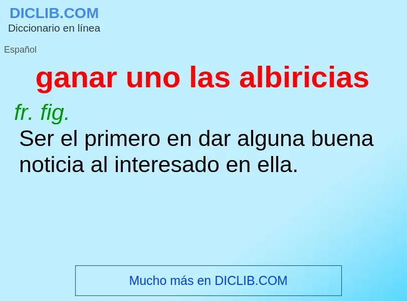 O que é ganar uno las albiricias - definição, significado, conceito