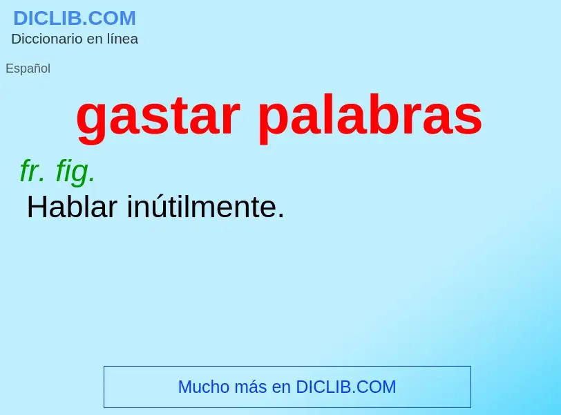 What is gastar palabras - definition