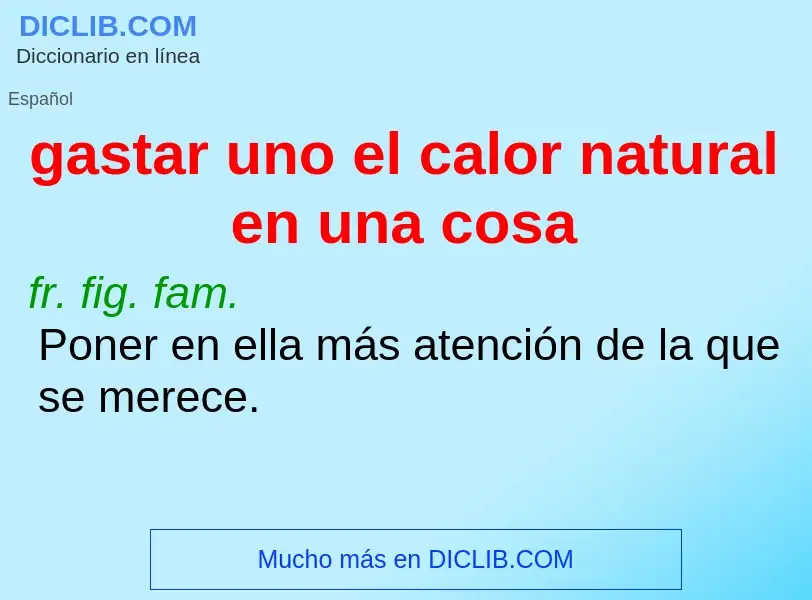 Wat is gastar uno el calor natural en una cosa - definition