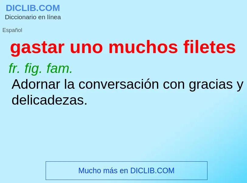 ¿Qué es gastar uno muchos filetes? - significado y definición