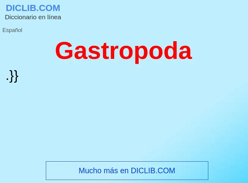 ¿Qué es Gastropoda? - significado y definición