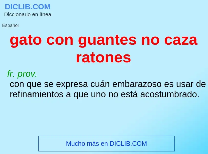 What is gato con guantes no caza ratones - definition