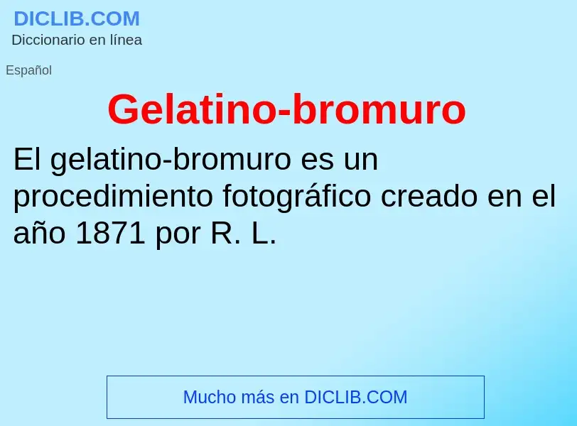 ¿Qué es Gelatino-bromuro? - significado y definición