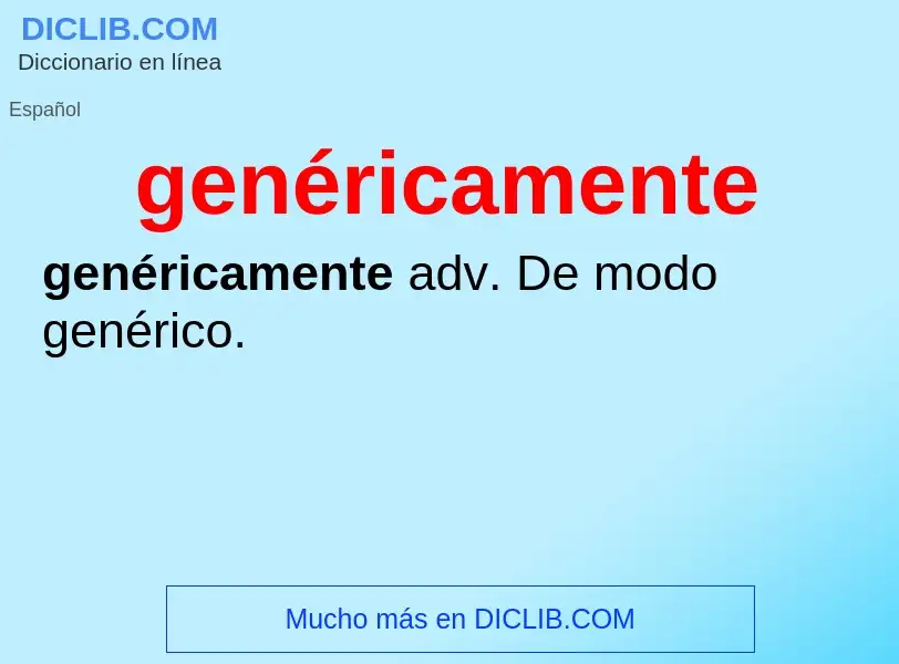 ¿Qué es genéricamente? - significado y definición