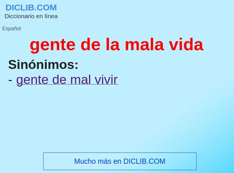 Wat is gente de la mala vida - definition