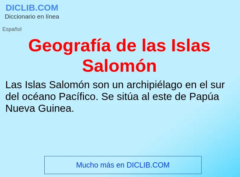 O que é Geografía de las Islas Salomón - definição, significado, conceito