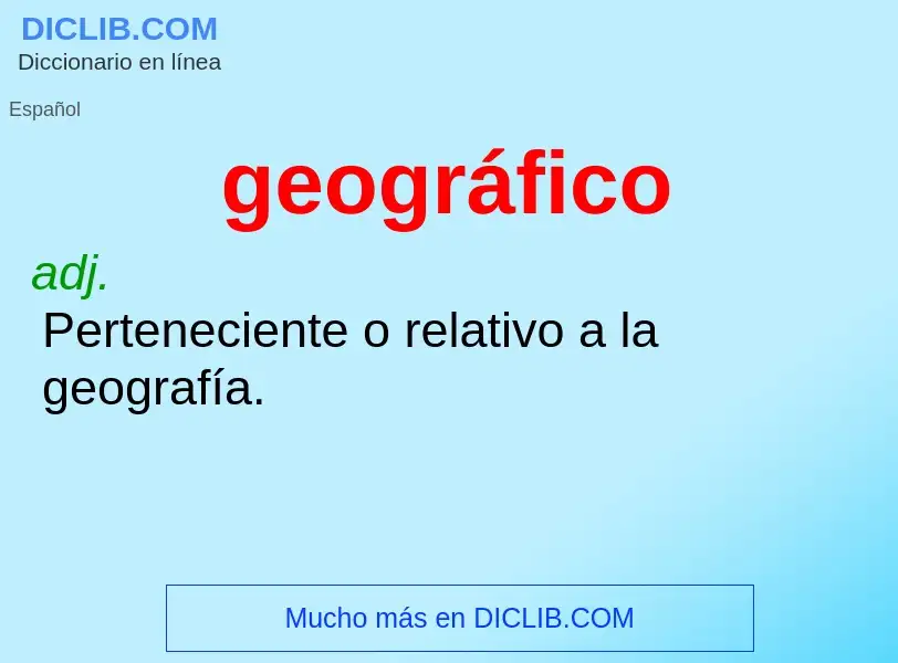 Qu'est-ce que geográfico - définition