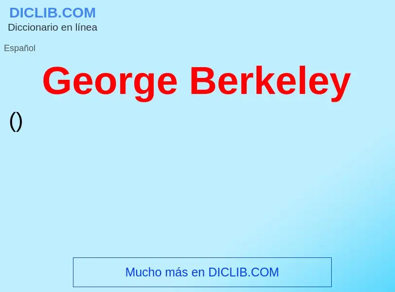 ¿Qué es George Berkeley? - significado y definición