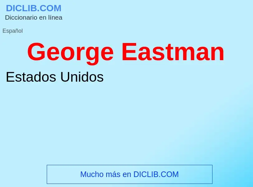 ¿Qué es George Eastman? - significado y definición