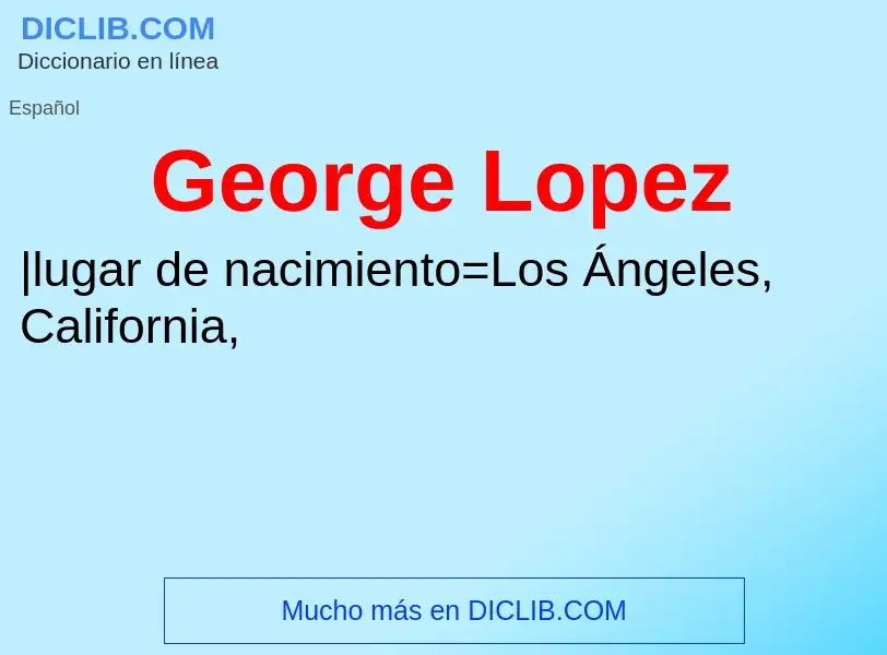 Qu'est-ce que George Lopez - définition