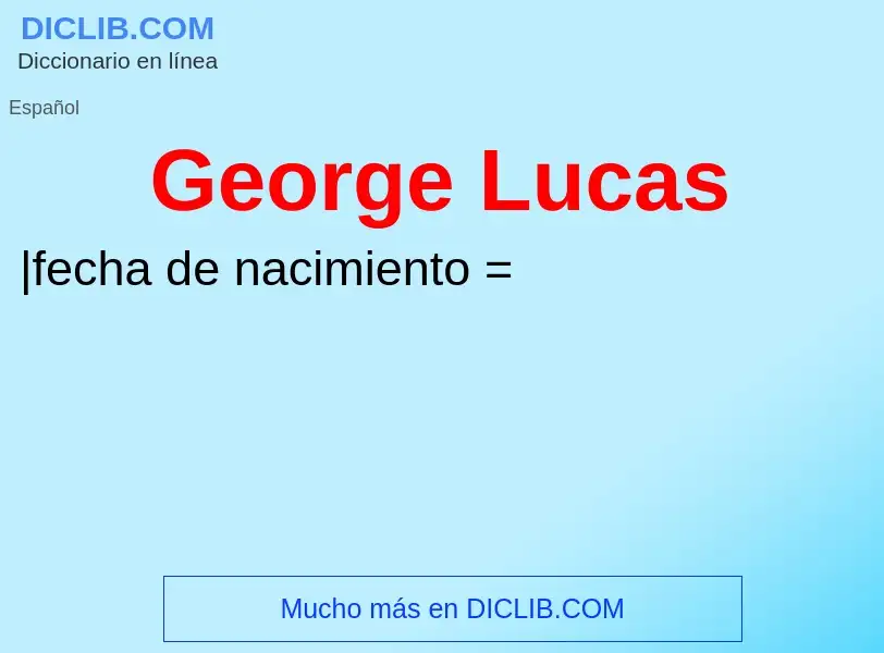 ¿Qué es George Lucas? - significado y definición