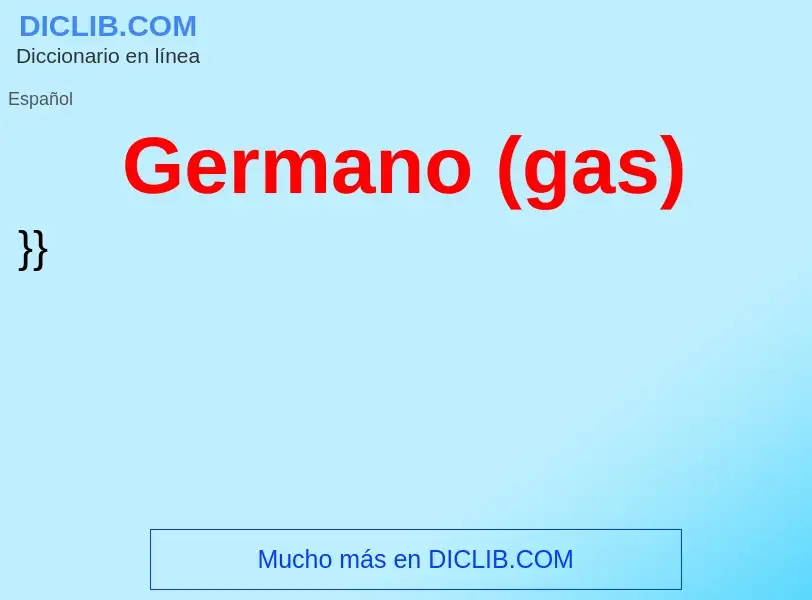 O que é Germano (gas) - definição, significado, conceito