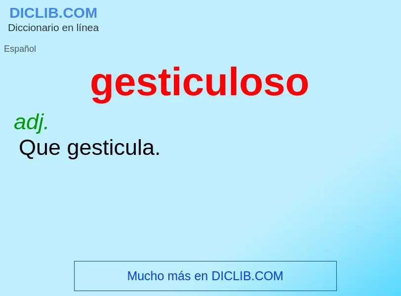 ¿Qué es gesticuloso? - significado y definición